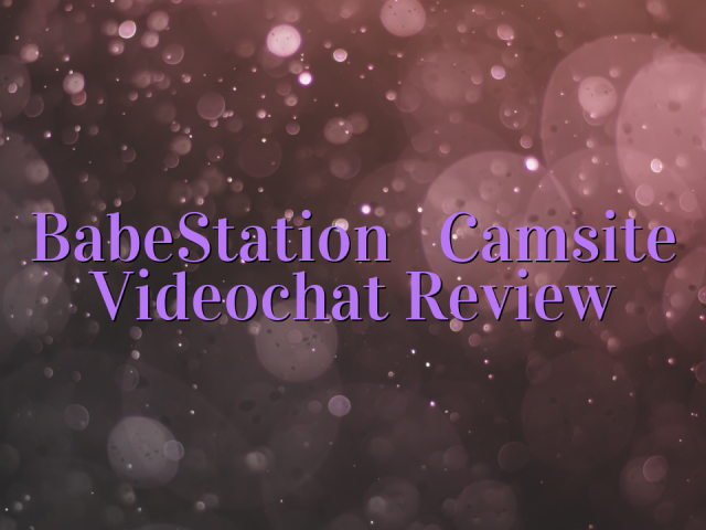 BabeStation

 Camsite Videochat Review