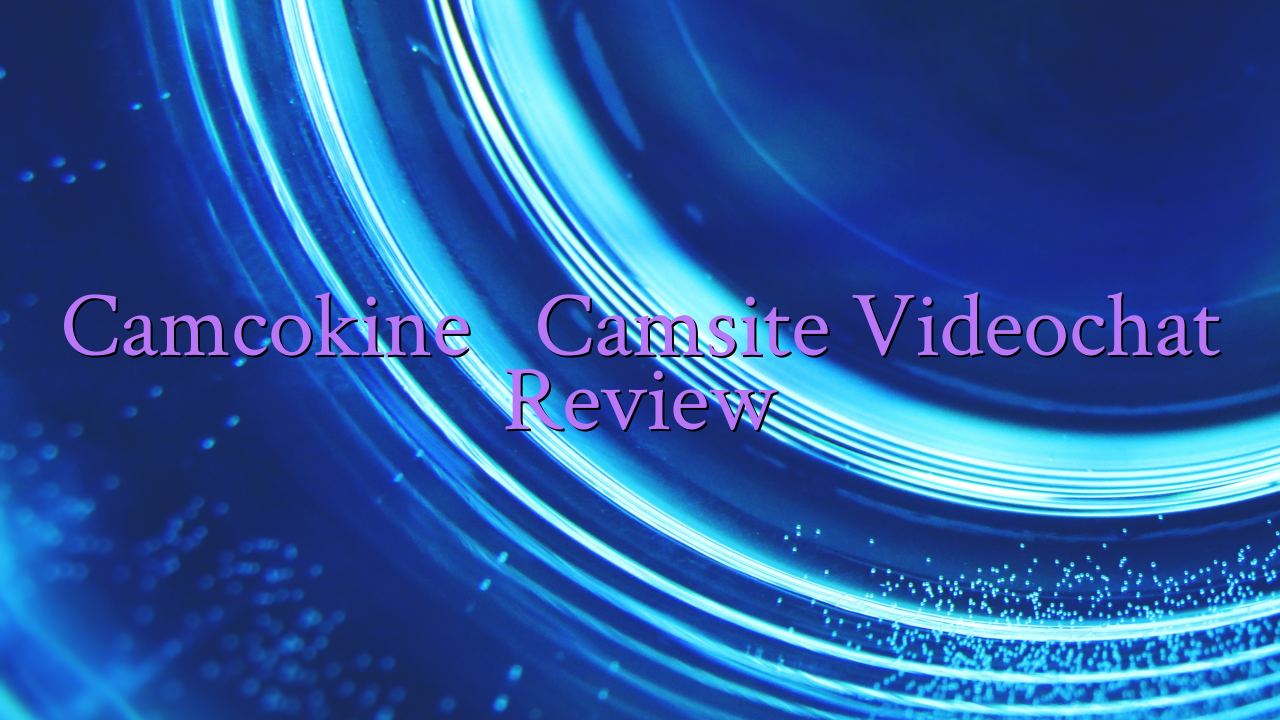 Camcokine

 Camsite Videochat Review