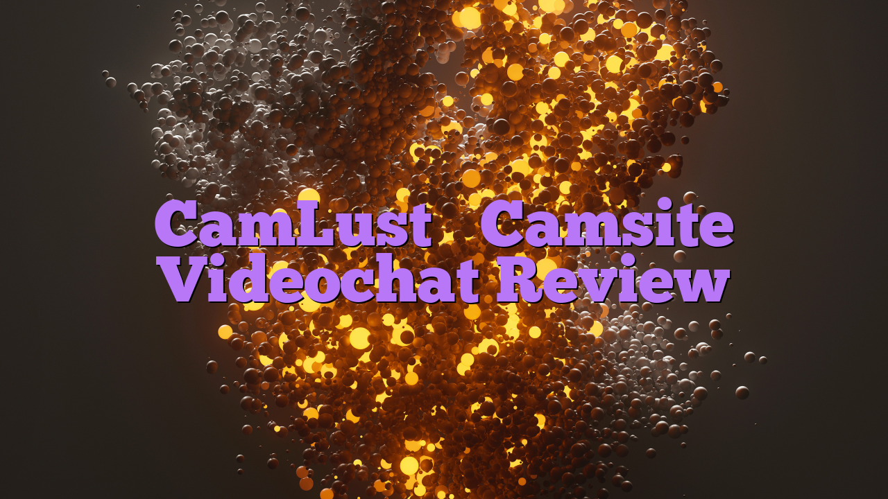 CamLust

 Camsite Videochat Review