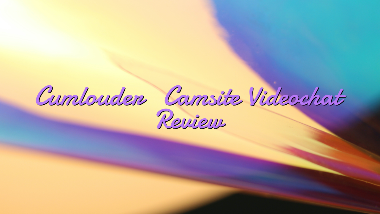 Cumlouder

 Camsite Videochat Review