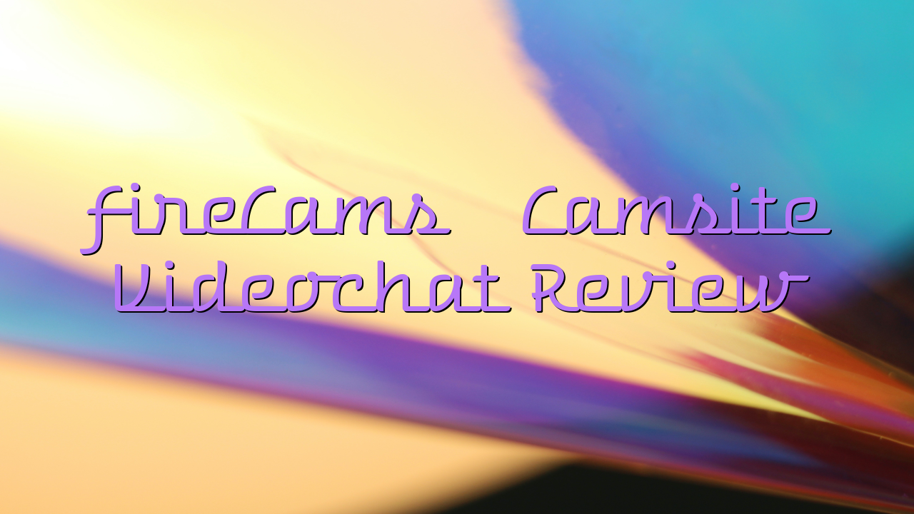 FireCams

 Camsite Videochat Review