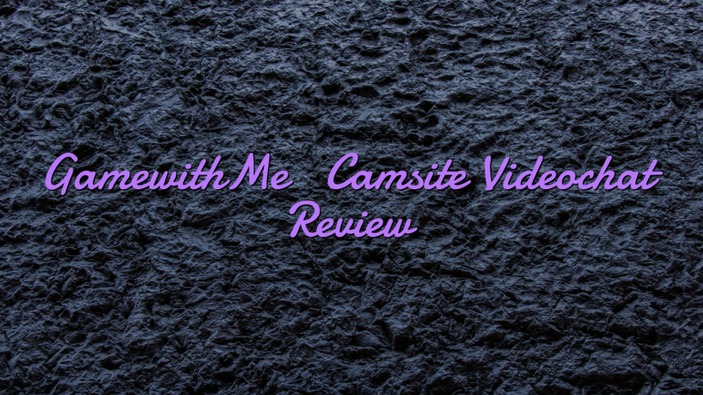 GamewithMe

 Camsite Videochat Review
