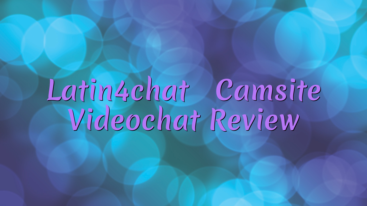 Latin4chat

 Camsite Videochat Review