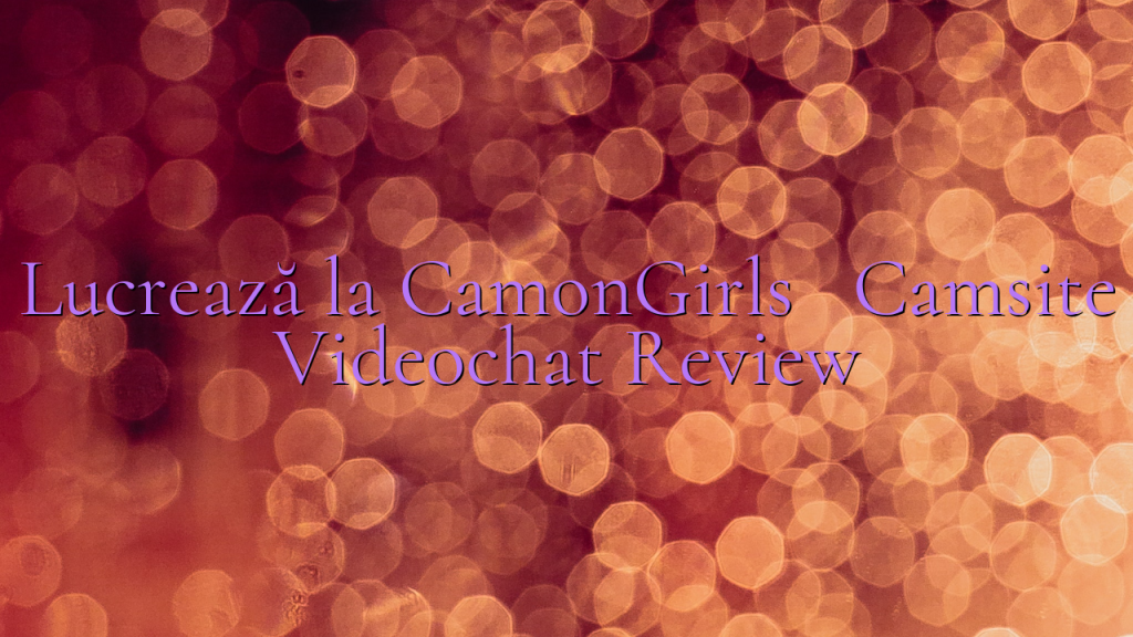 Lucrează la CamonGirls

 Camsite Videochat Review