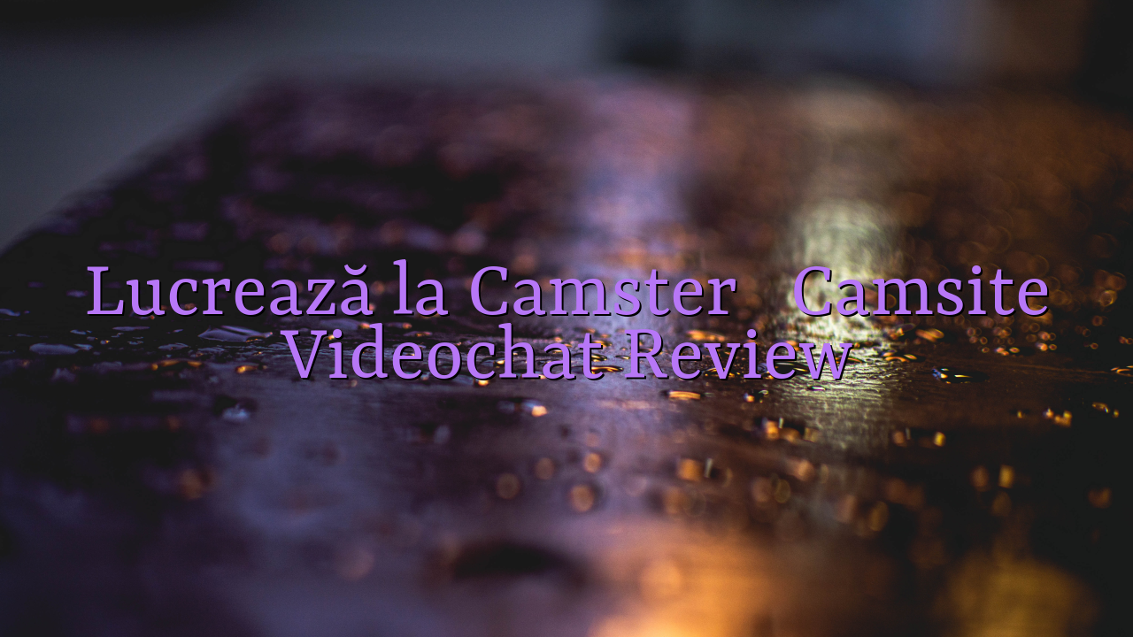 Lucrează la Camster

 Camsite Videochat Review