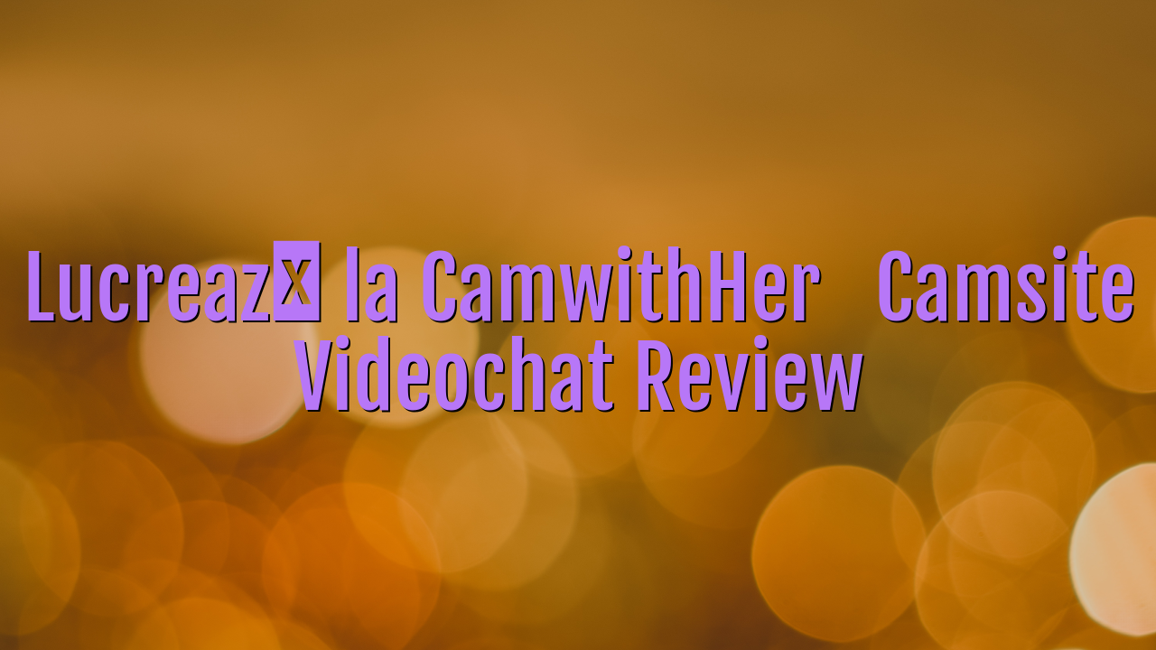 Lucrează la CamwithHer

 Camsite Videochat Review