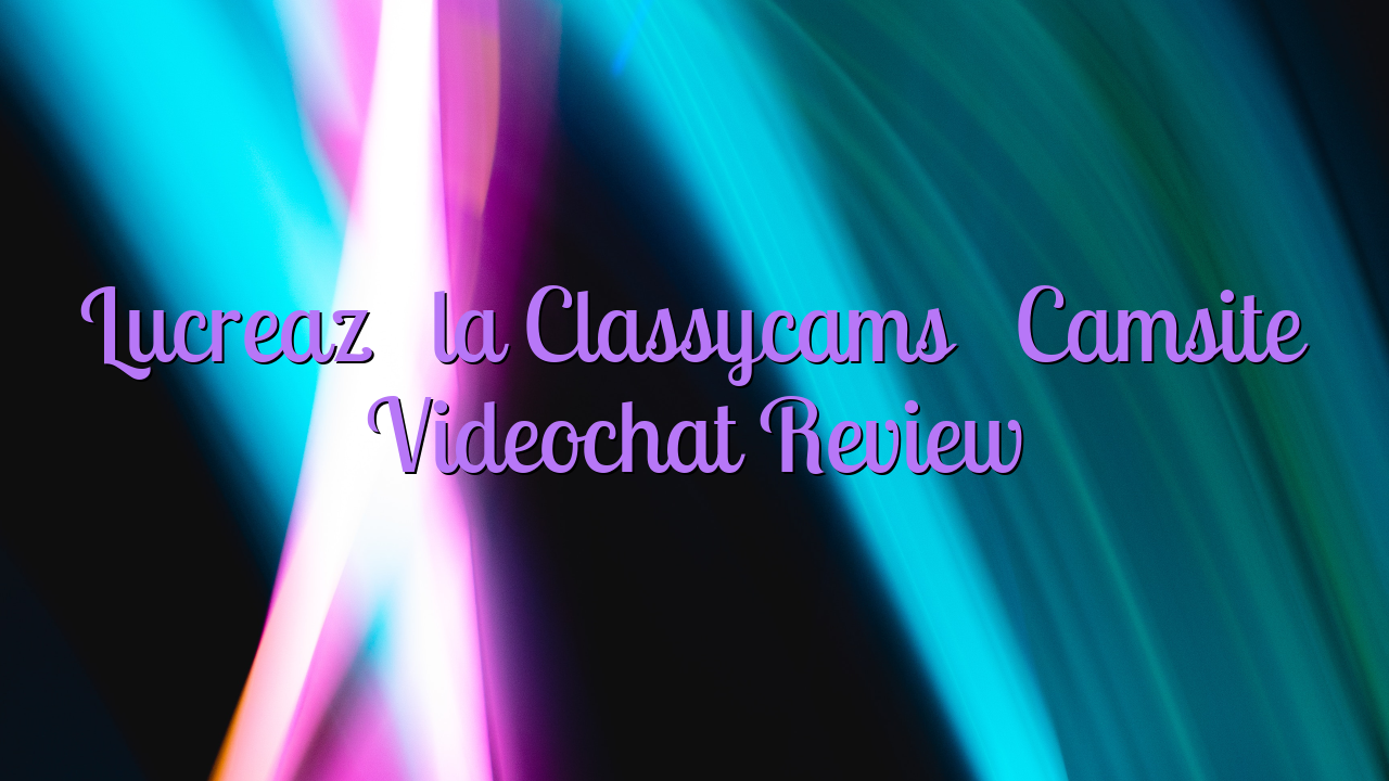 Lucrează la Classycams

 Camsite Videochat Review