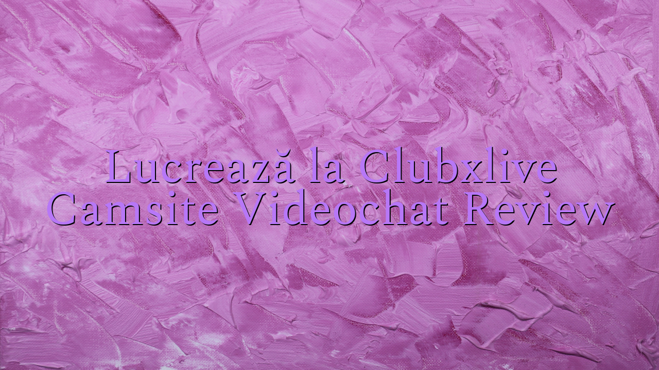 Lucrează la Clubxlive

 Camsite Videochat Review