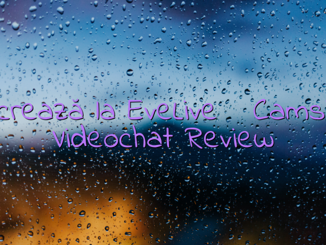 Lucrează la EveLive

 Camsite Videochat Review
