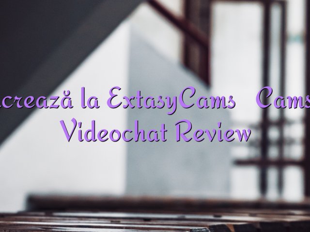 Lucrează la ExtasyCams

 Camsite Videochat Review
