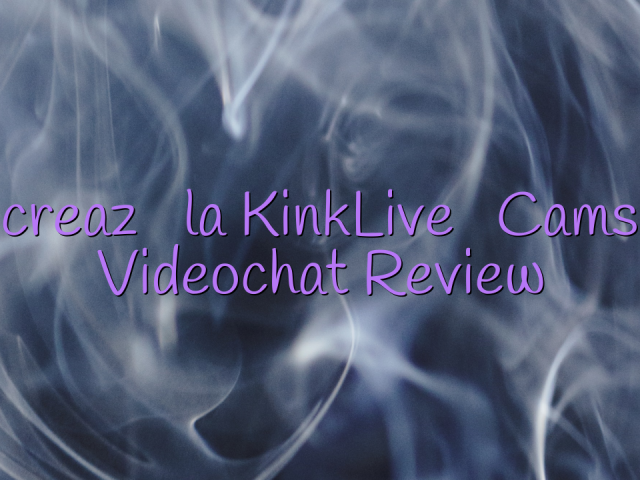 Lucrează la KinkLive

 Camsite Videochat Review