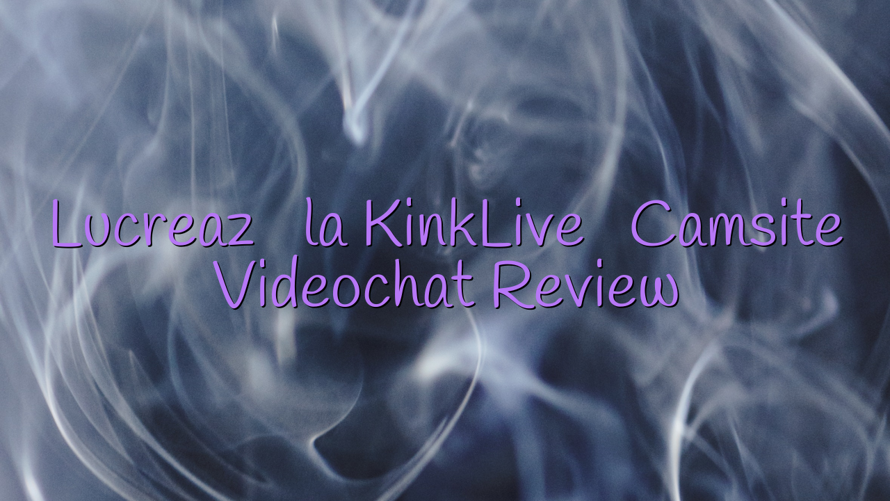 Lucrează la KinkLive

 Camsite Videochat Review