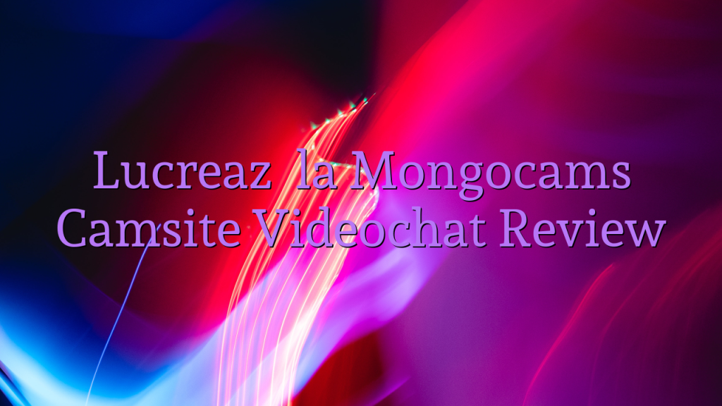 Lucrează la Mongocams

 Camsite Videochat Review