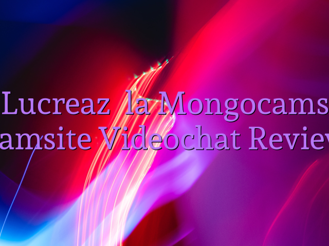 Lucrează la Mongocams

 Camsite Videochat Review