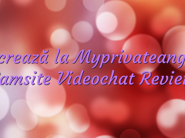 Lucrează la Myprivateangels

 Camsite Videochat Review