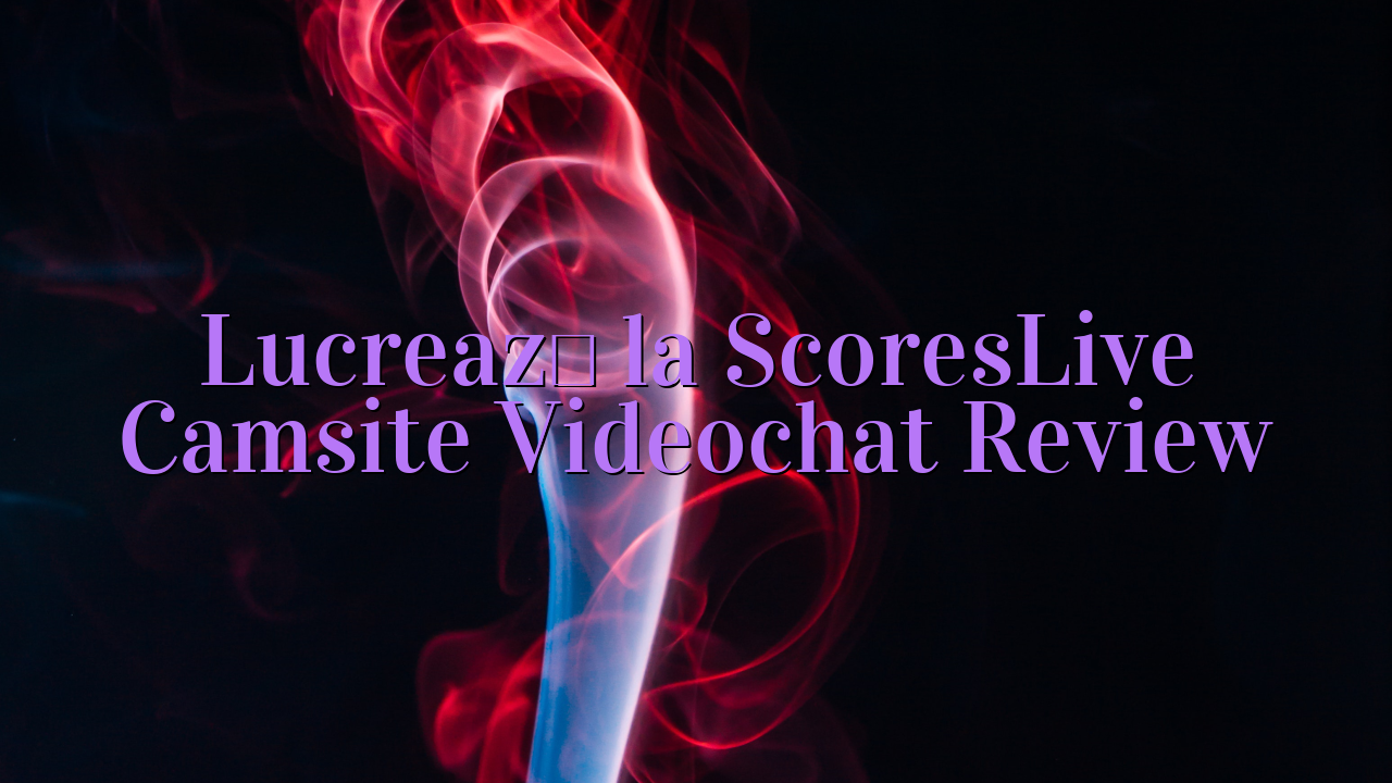 Lucrează la ScoresLive

 Camsite Videochat Review