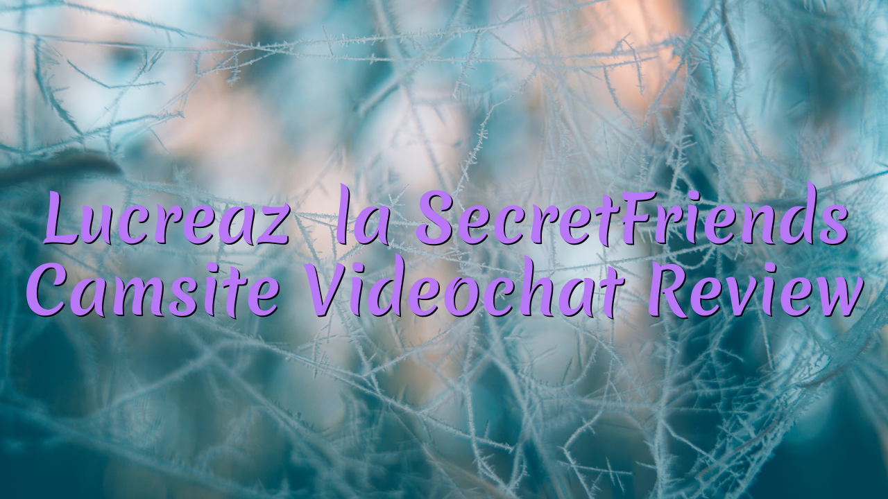 Lucrează la SecretFriends

 Camsite Videochat Review