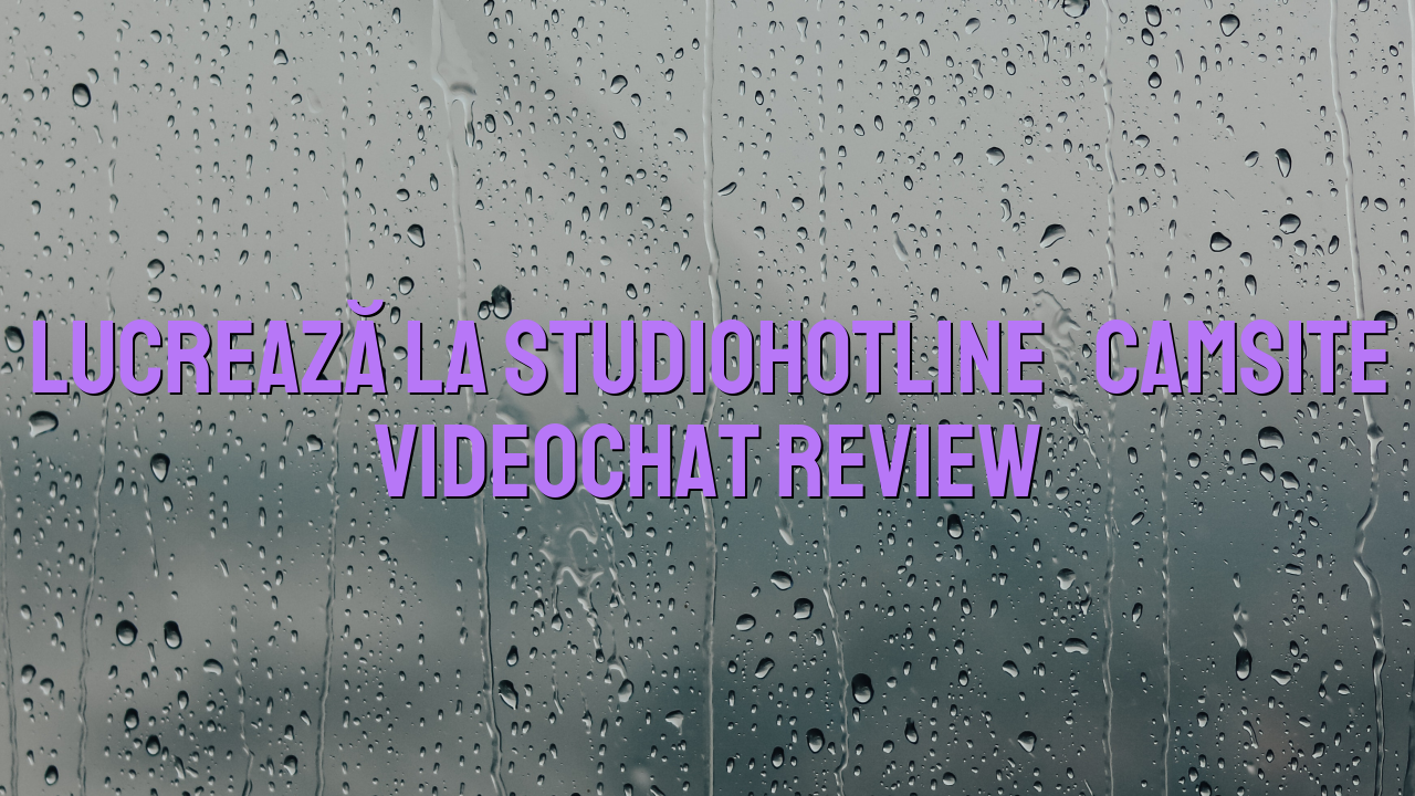 Lucrează la StudioHotline

 Camsite Videochat Review