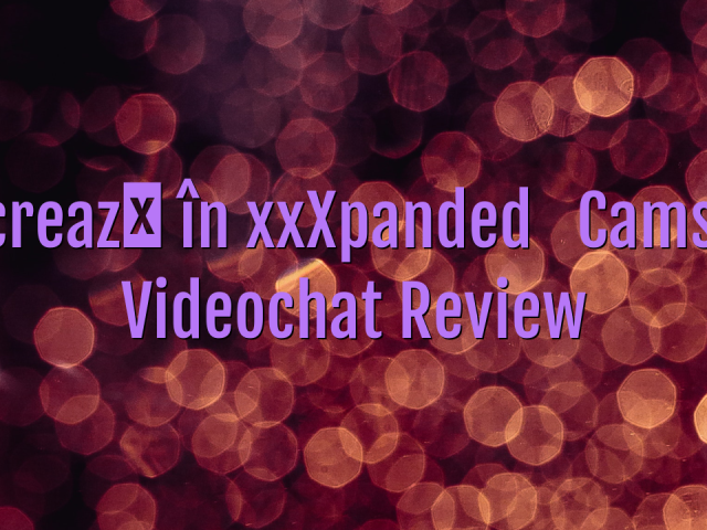 Lucrează în xxXpanded

 Camsite Videochat Review