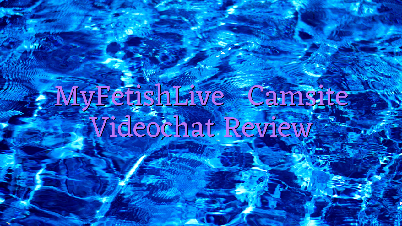 MyFetishLive

 Camsite Videochat Review